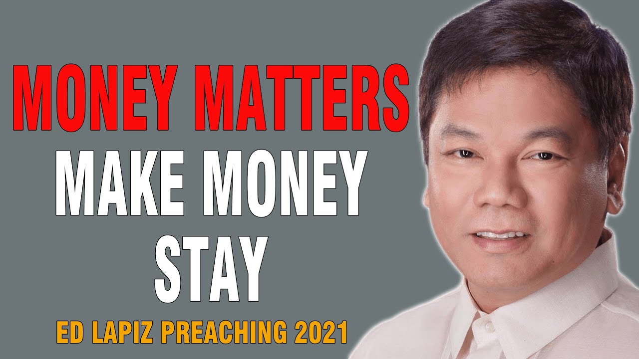 Ed Lapiz Sermon 2021 - MONEY MATTERS MAKE MONEY STAY