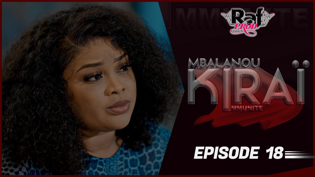 MBALANOU KIRAI - Saison 1 - Episode 18