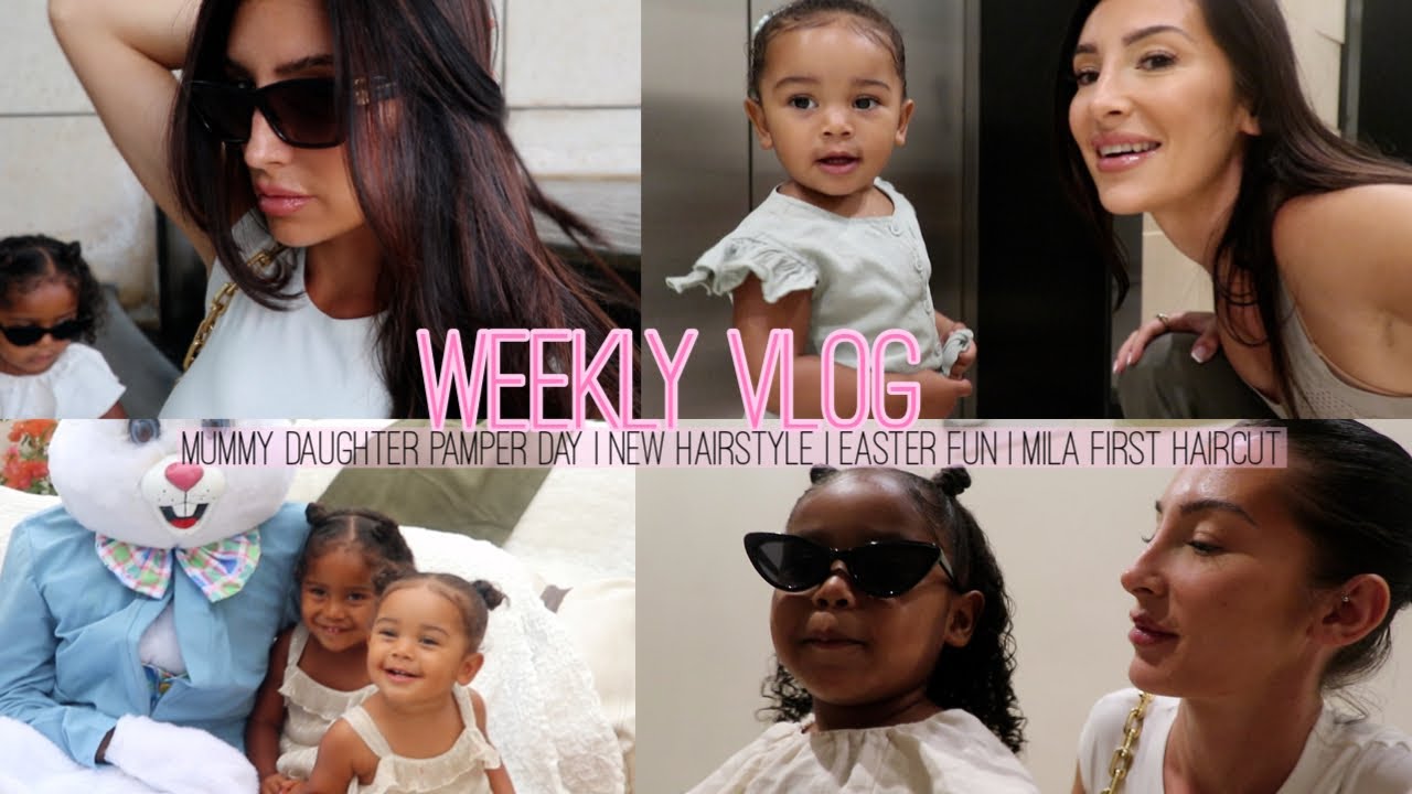 WEEKLY VLOG | MUMMY DAUGHTER PAMPER DAY | NEW HAIR | EASTER FUN | MILA'S FIRST HAIRCUT