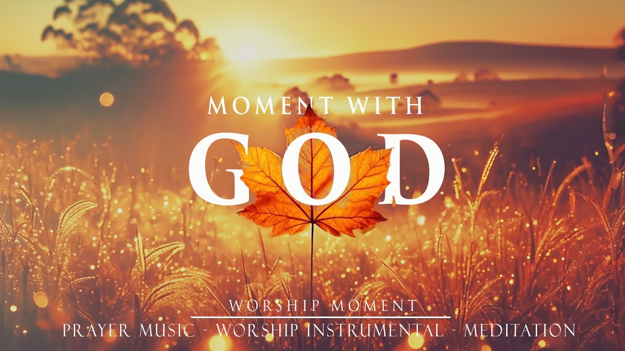 Moment with God – Soothing Soaking Worship Instrumental for Prayer, Reflection and Deep Meditation