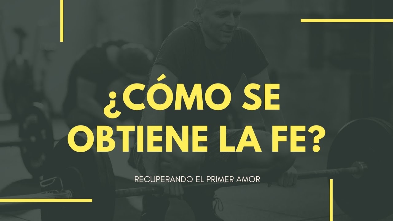 &iquest;C&oacute;mo se obtiene la fe? | Estudio b&iacute;blico #IglesiaCercaDeTi