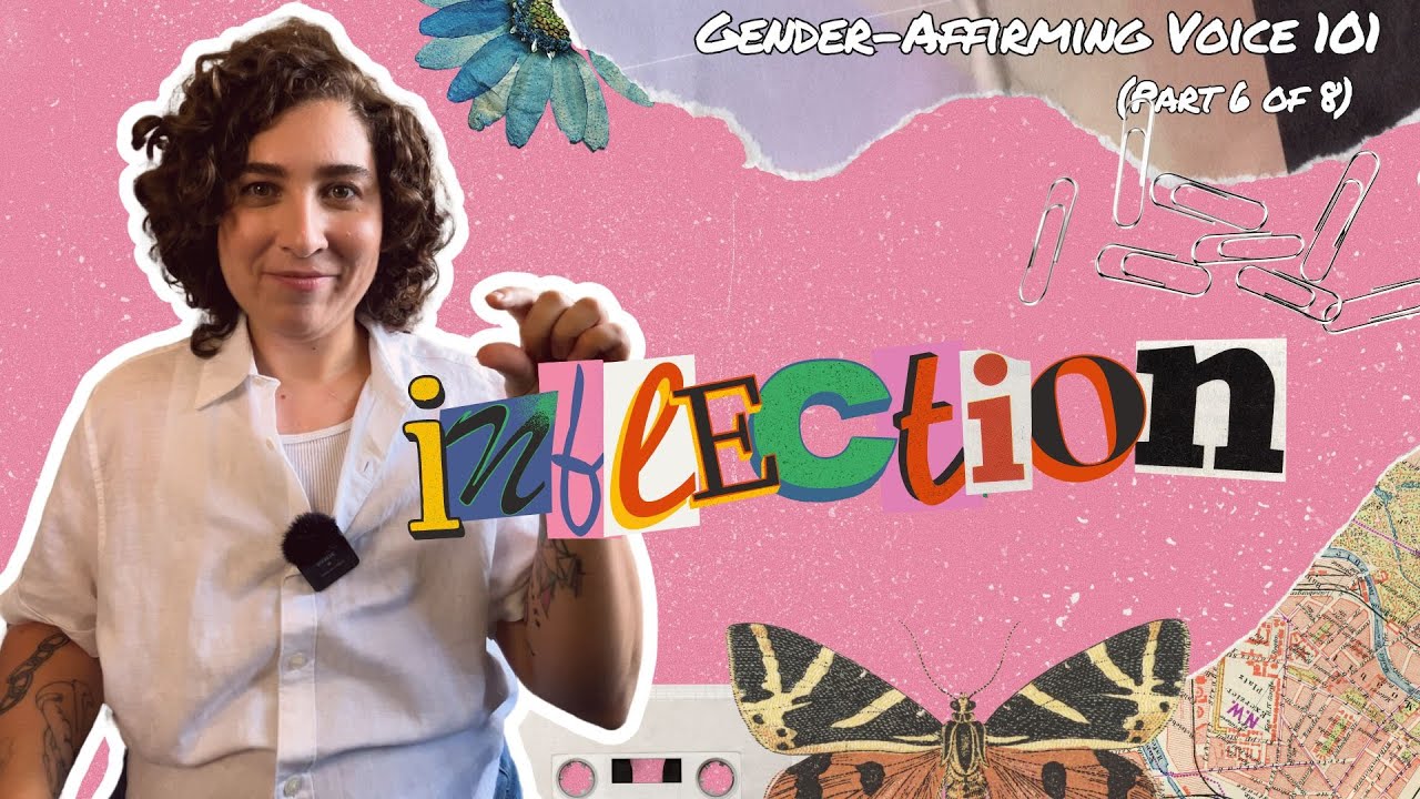 INFLECTION (Gender-Affirming Voice 101 - Part 6 of 8)