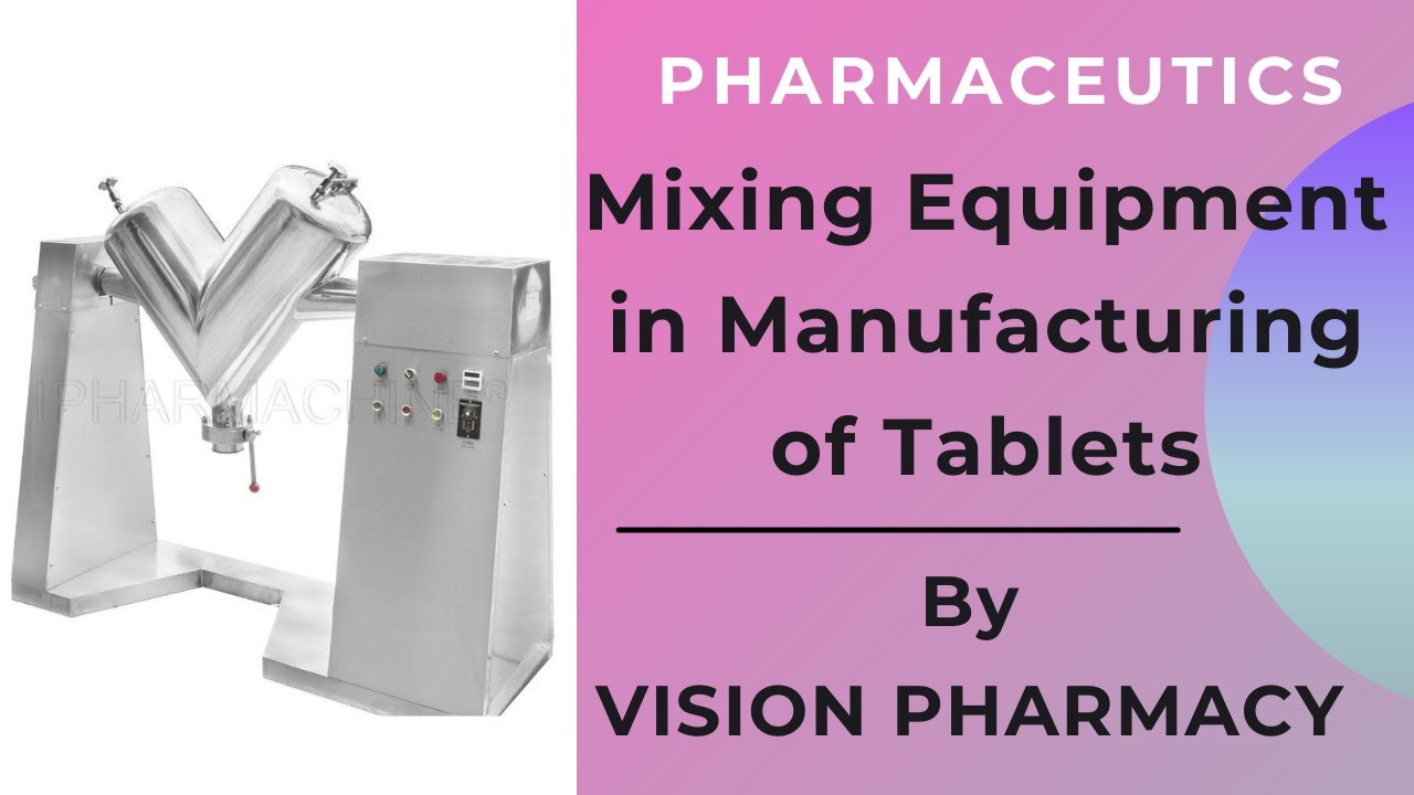 Mixing Equipment in Manufacturing of Tablets