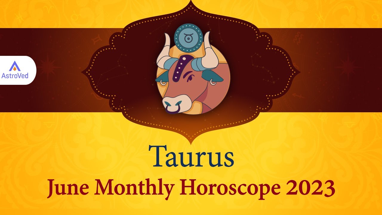 Taurus June 2023 Monthly Horoscope Predictions | June 2023 Horoscope | Astrology June 2023
