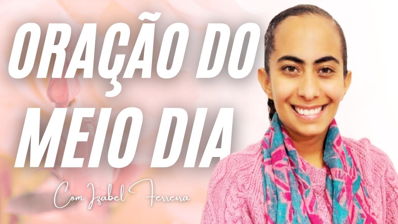 13/04/2026 - ORA&Ccedil;&Atilde;O DO MEIO DIA  COM IZABEL ERREIRA ‪ @IzabelFerreira