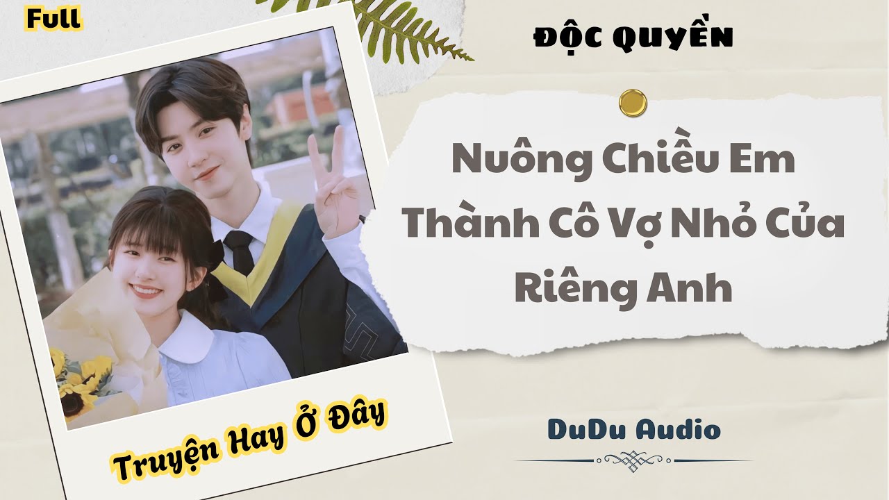 [Truyện Audio] | Nuông Chiều Em Thành Cô Vợ Nhỏ Của Riêng Anh | DuDu Audio