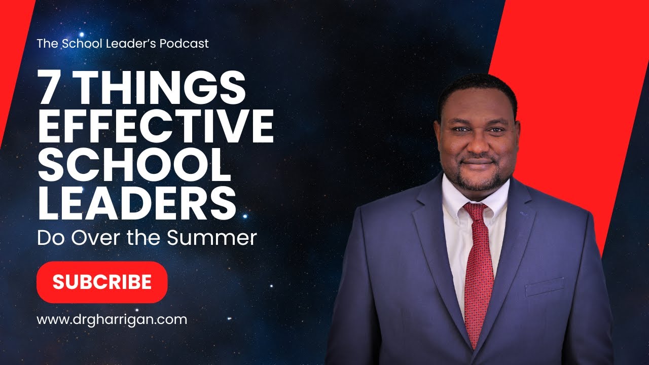Ep37 7 Things Effective School Leaders Do Over the Summer