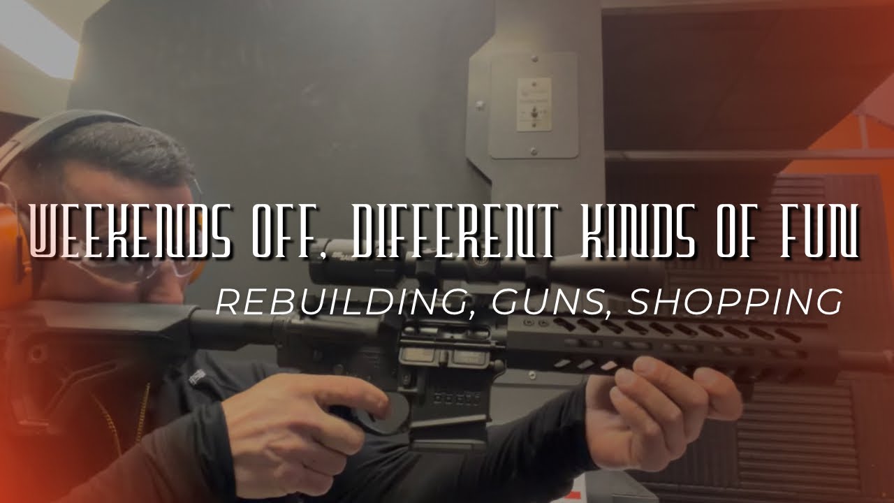 Weekend off with guns, shopping, and rebuilding 