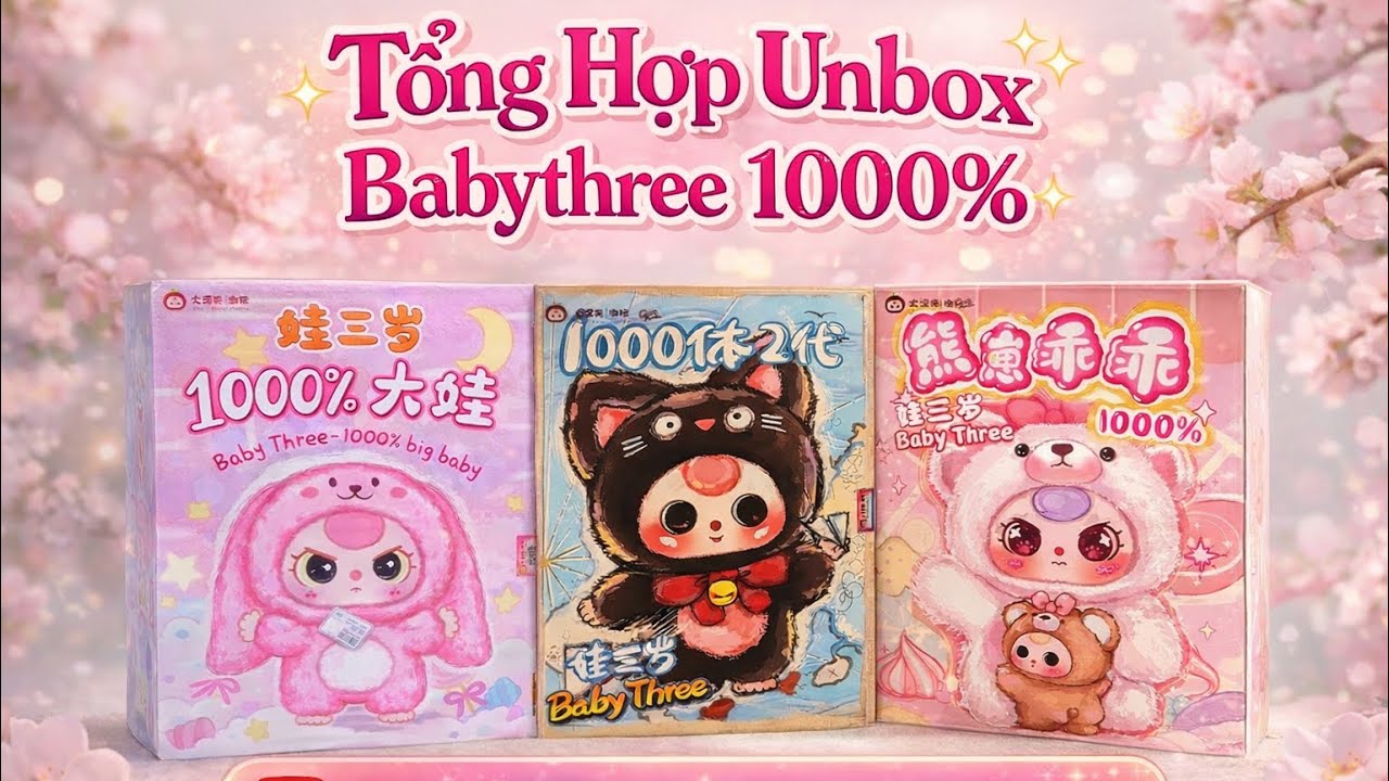 TỔNG HỢP - Unbox Đập Hộp Baby Three 1000% Các Version V1 V2 V3 Combo Xinh Xịn Nhất 🥇🌟🫶🏻