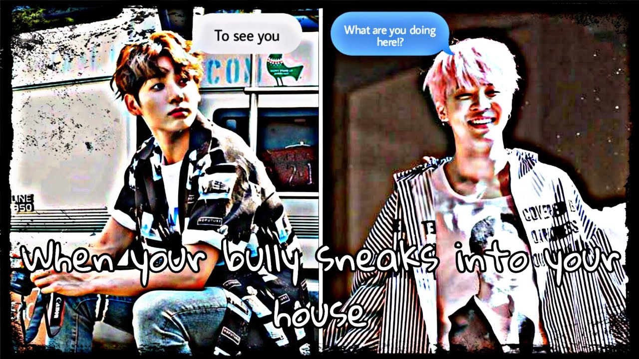 Bts jikook ff..When your bully sneaks into your house..oneshot (part1/2)