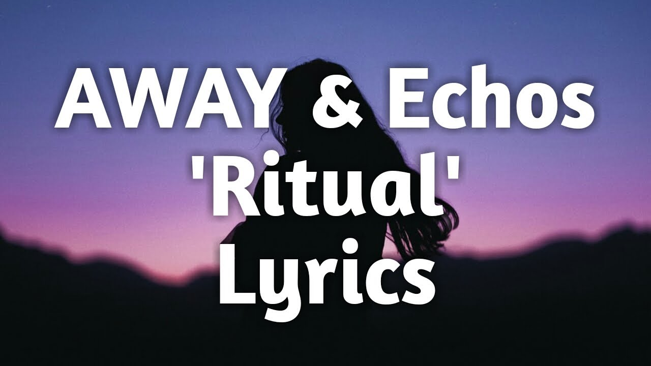 Ritual - AWAY & Echos (Lyrics)🎵
