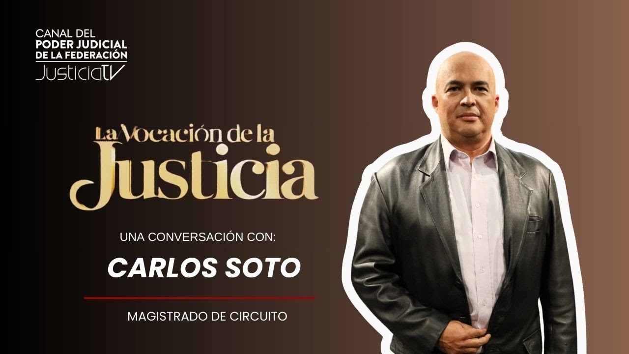 La Vocación de la justicia | Una conversación con el Magistrado Carlos Soto
