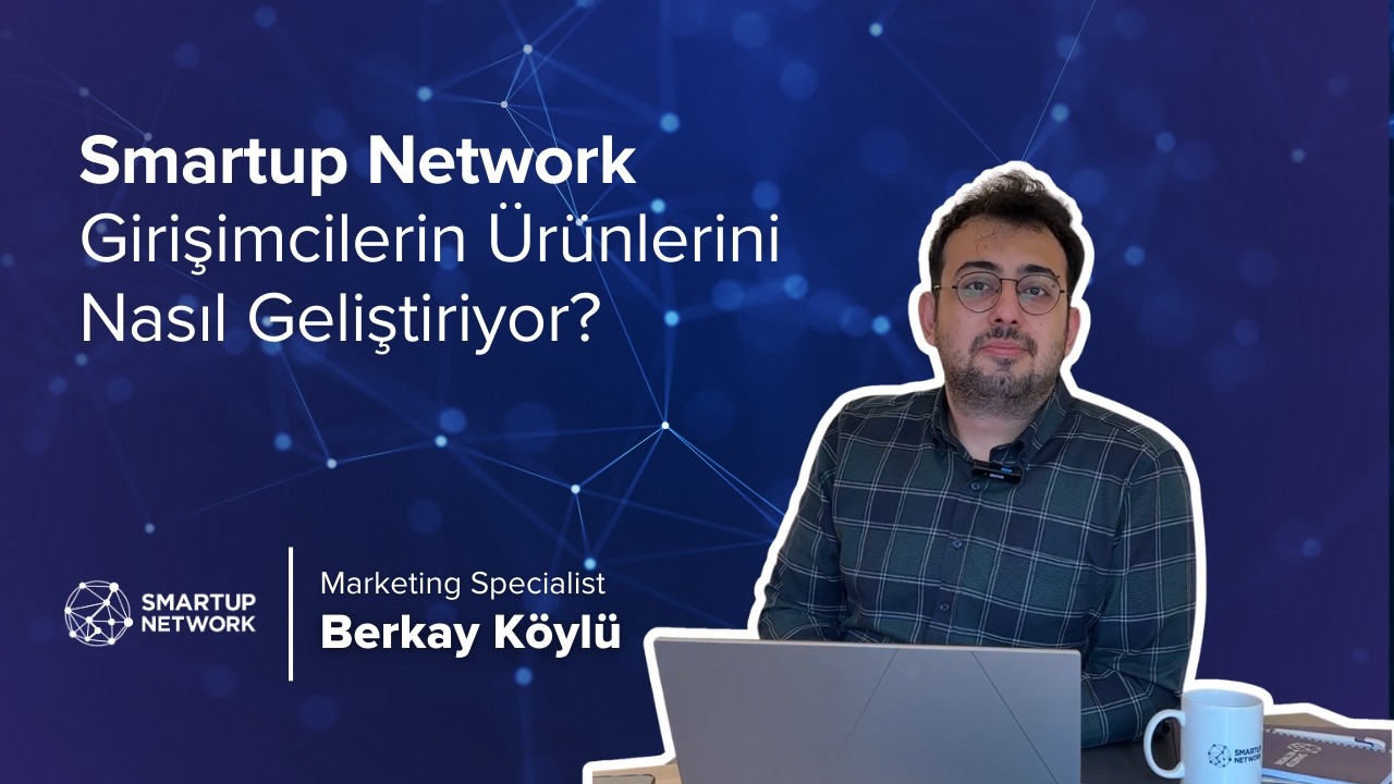 Smartup Network Girişimcilerin Ürünlerini Nasıl Geliştiriyor?