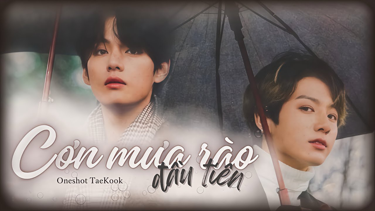 | ONESHOT - VKOOK | Cơn Mưa Rào Đầu Tiên | Doris || • FOX •