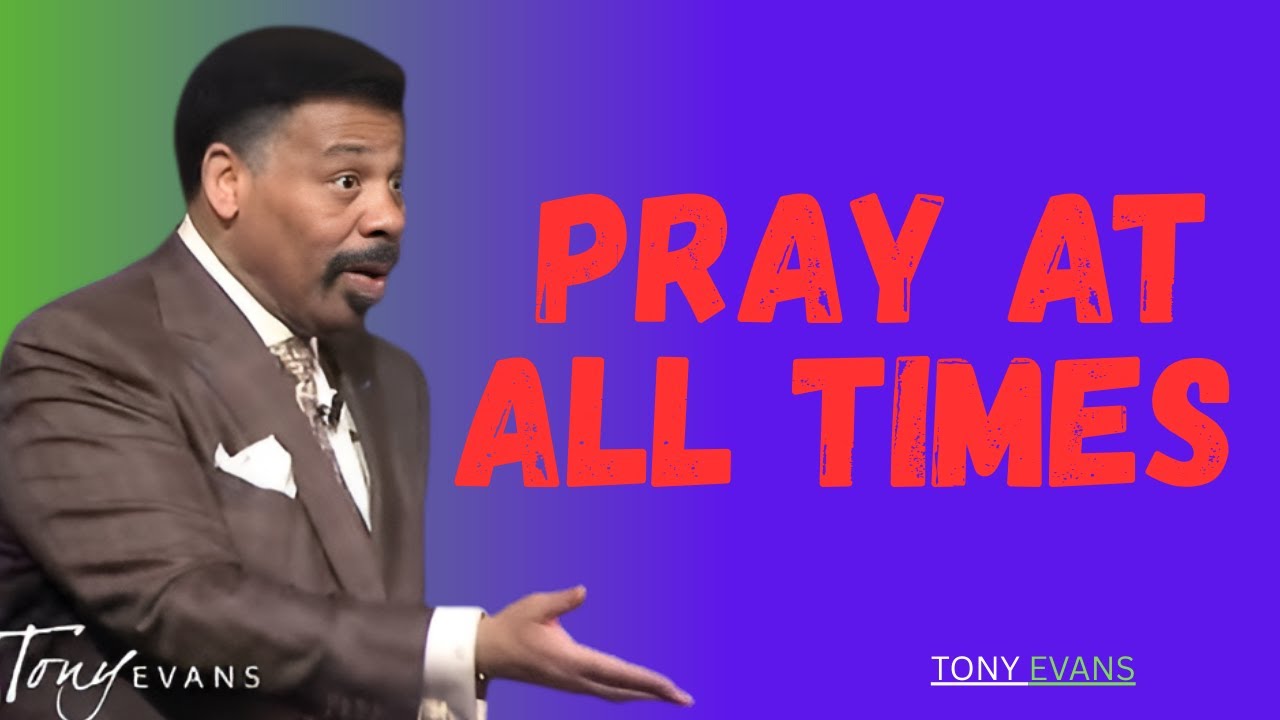 pray at all times || TonyEvans,