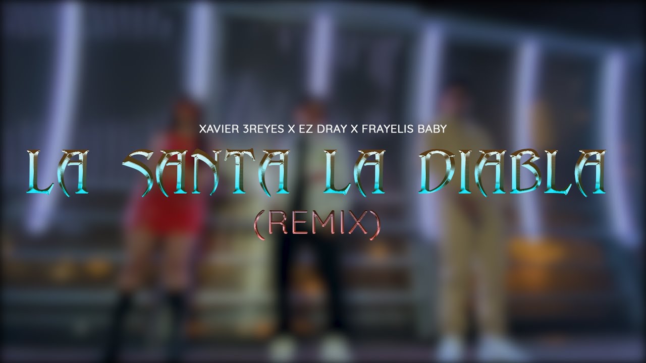 LA SANTA  LA DIABLA REMIX - XAVIER 3REYES ft. @Ez.Dray. @FranyelisBaby
