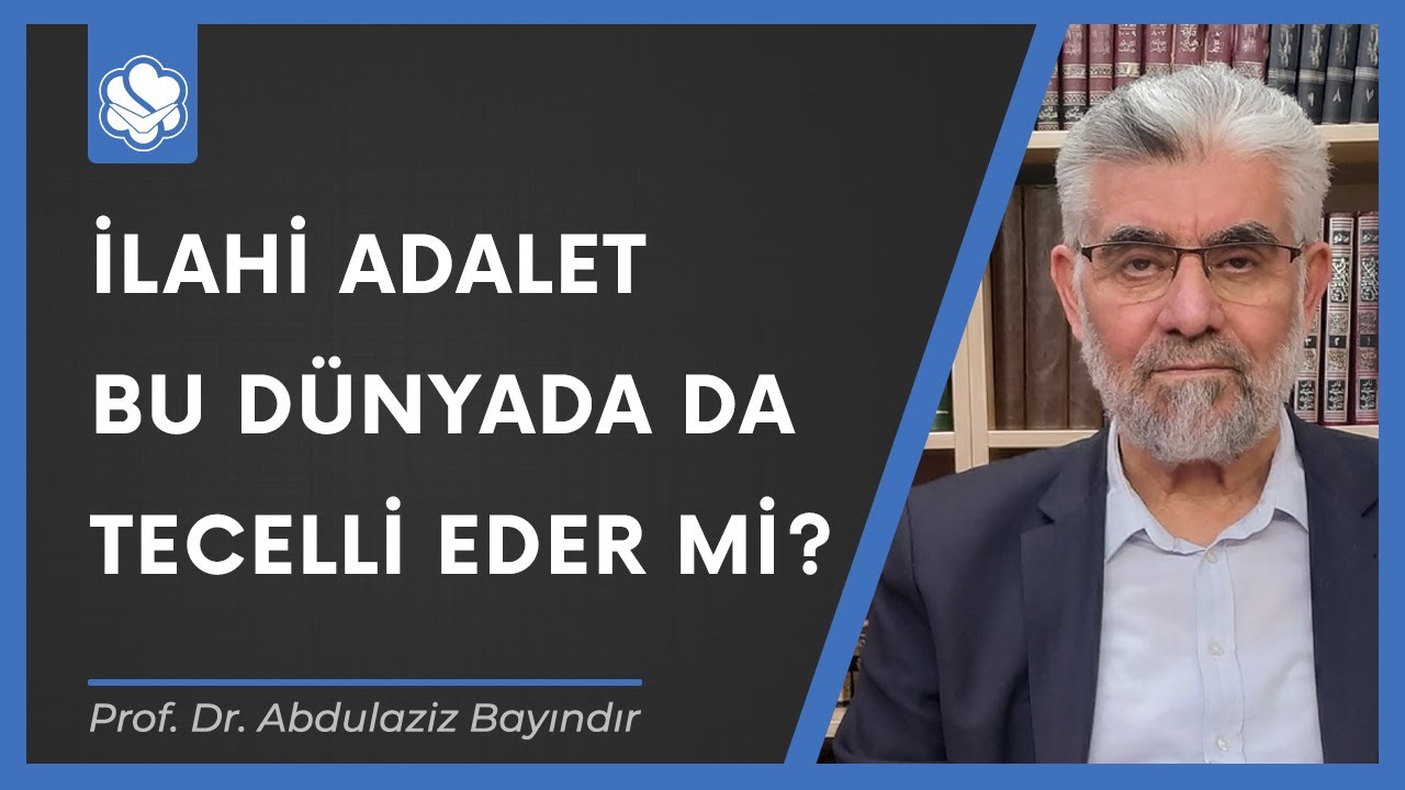 İlahi adalet bu d&uuml;nyada da tecelli eder mi? | Prof. Dr. Abdulaziz Bayındır