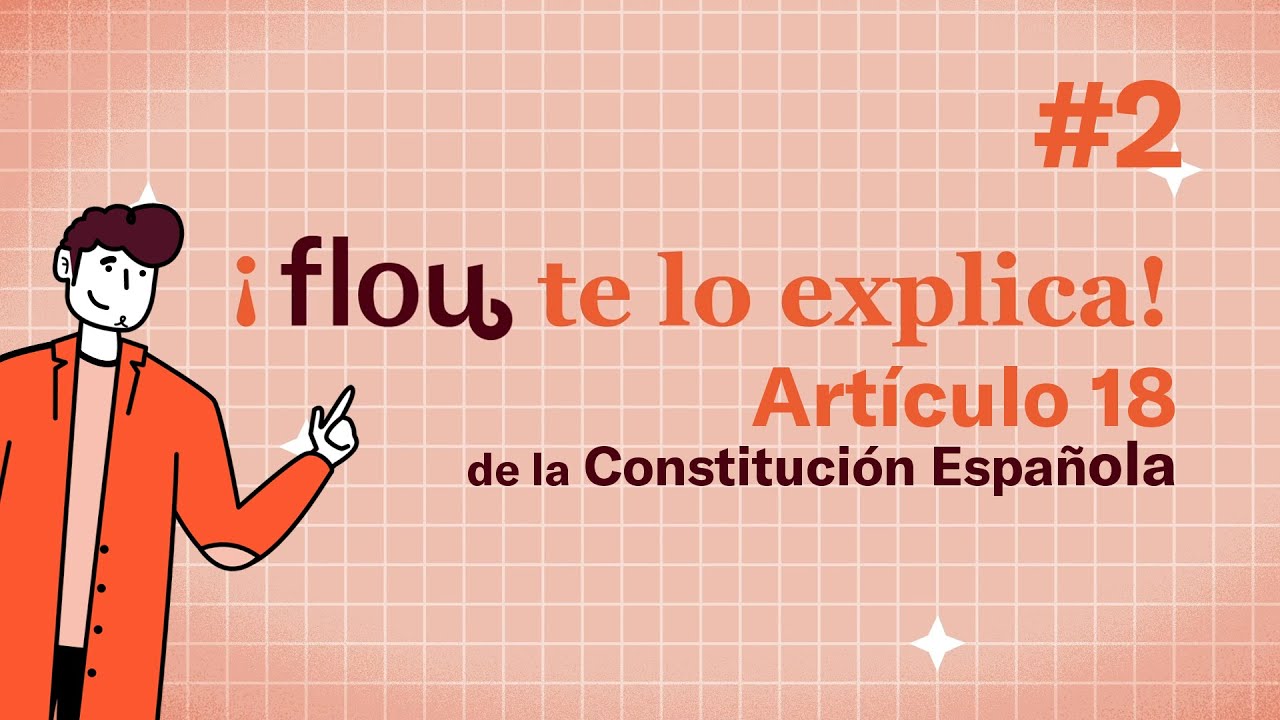 Descubre el Artículo 18 de la Constitución Española y sal de dudas con Flou te lo explica