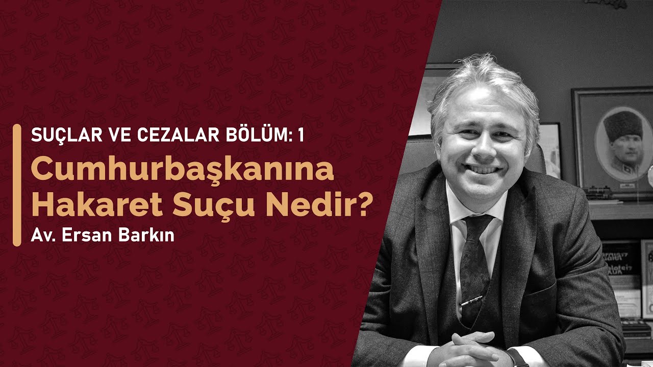 Suçlar ve Cezalar Bölüm:1 Cumhurbaşkanına Hakaret Suçu Nedir? / Av. Ersan Barkın
