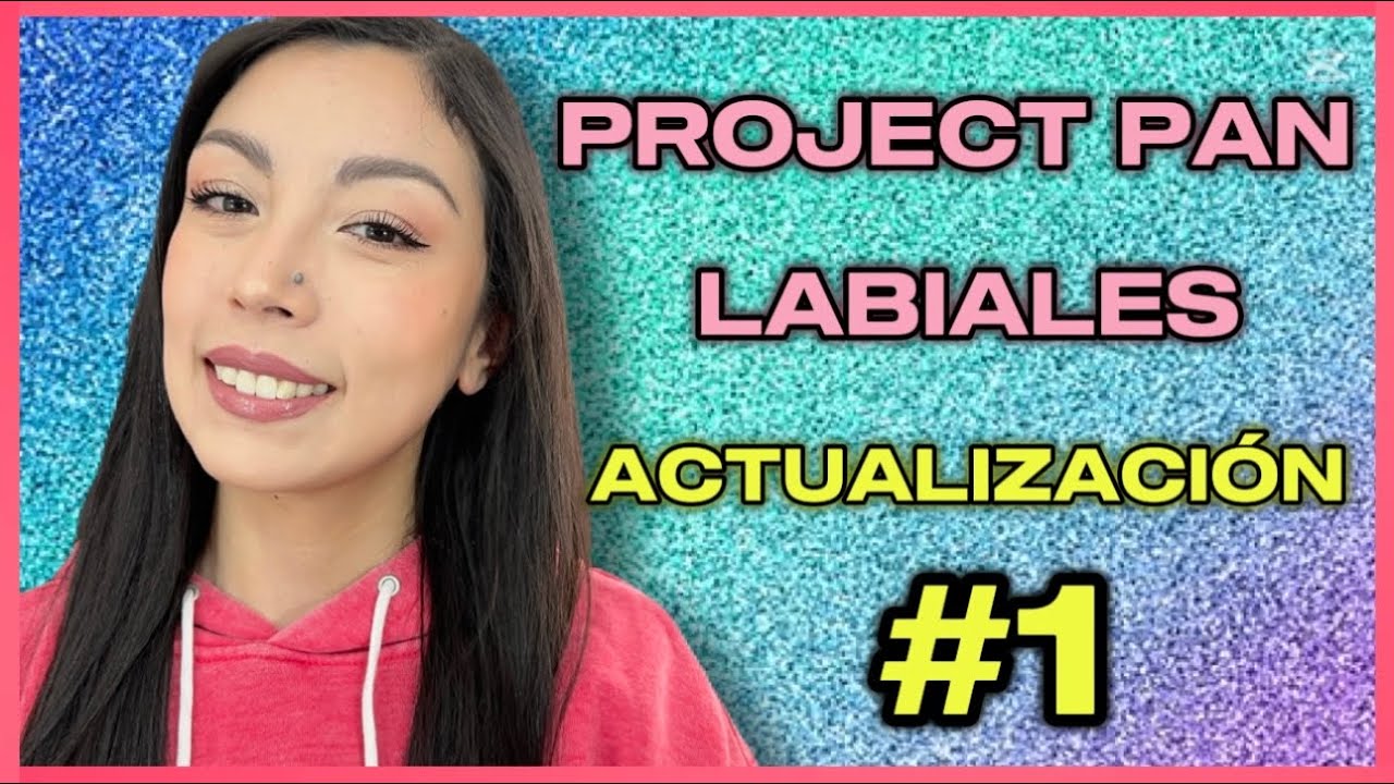 PROJECT PAN LABIALES 2025 | 1ERA. ACTUALIZACI&Oacute;N | EMPEZAMOS MUCHO MEJOR DE LO QUE ESPERABA!! 