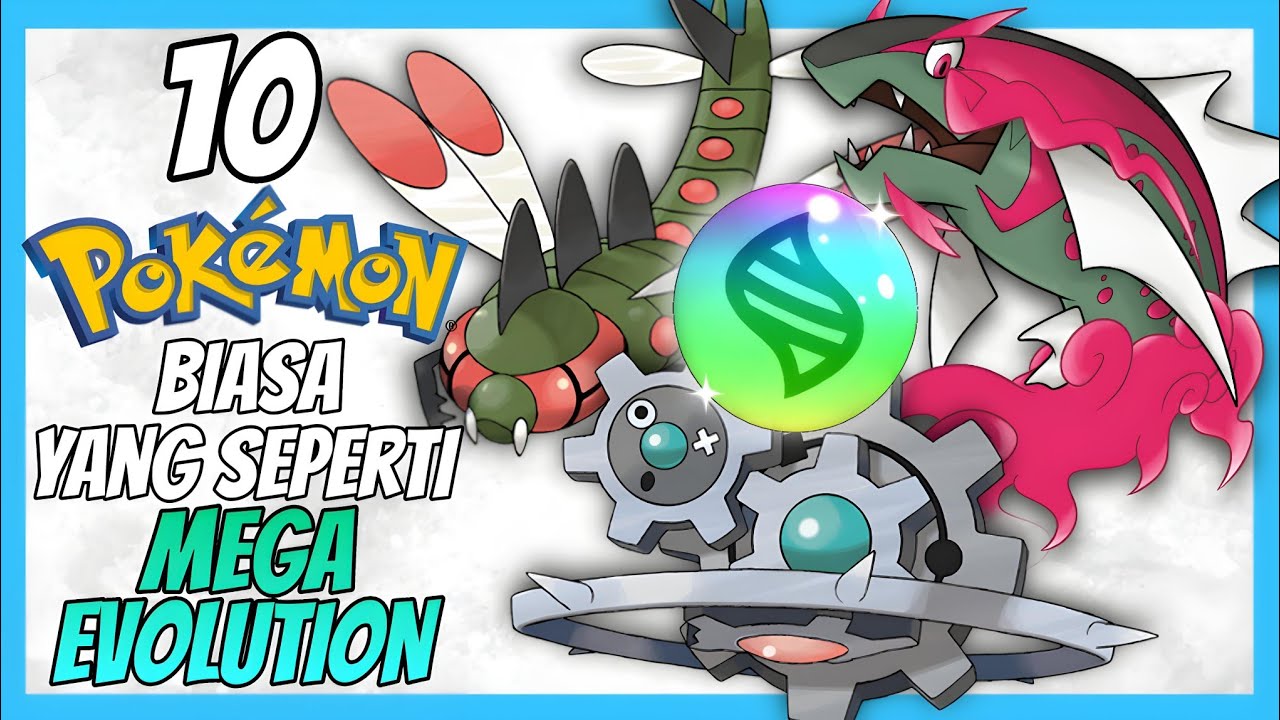 10 POKEMON BIASA YANG SEPERTI MEGA EVOLUTION