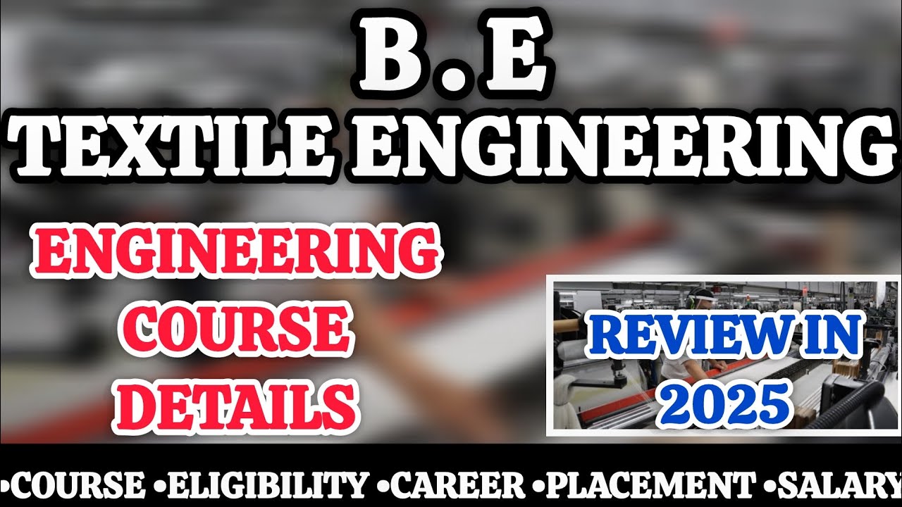 B.E Textile Engineering, Engineering Course Details, Career, Salary, Placement, Textile Engineering