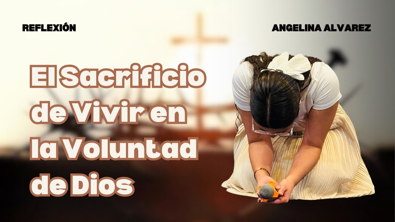 El Sacrificio de Vivir en la Voluntad de Dios | Reflexión Cristiana ❤️‍🔥✝️✨ | Angelina Alvarez