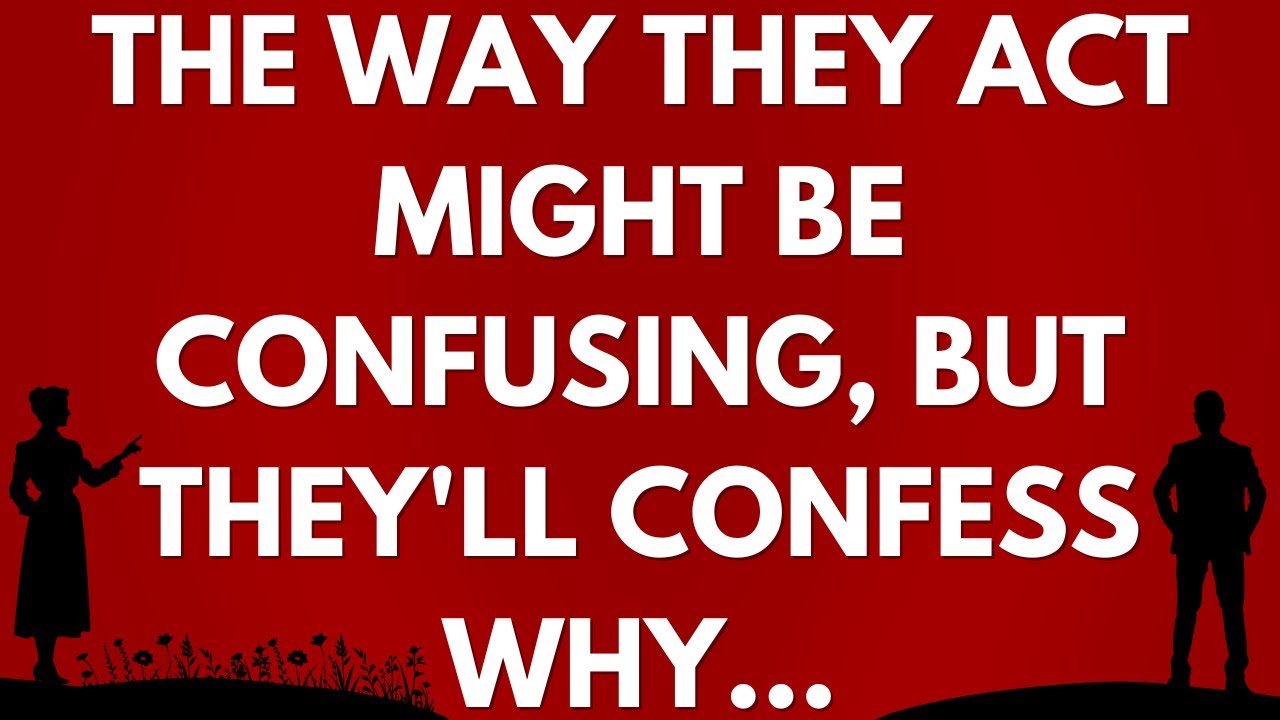 💌 The way they act might be confusing, but they'll confess why...