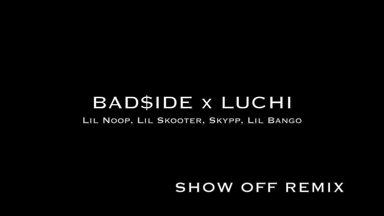 BAD$IDE ENT. x LUCHIANA ENT. - SHOW OFF
