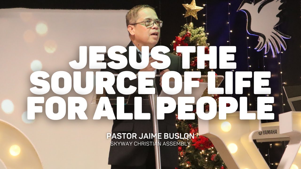 Jesus the Source of Life for All People Part 2 | Pastor Jaime Buslon