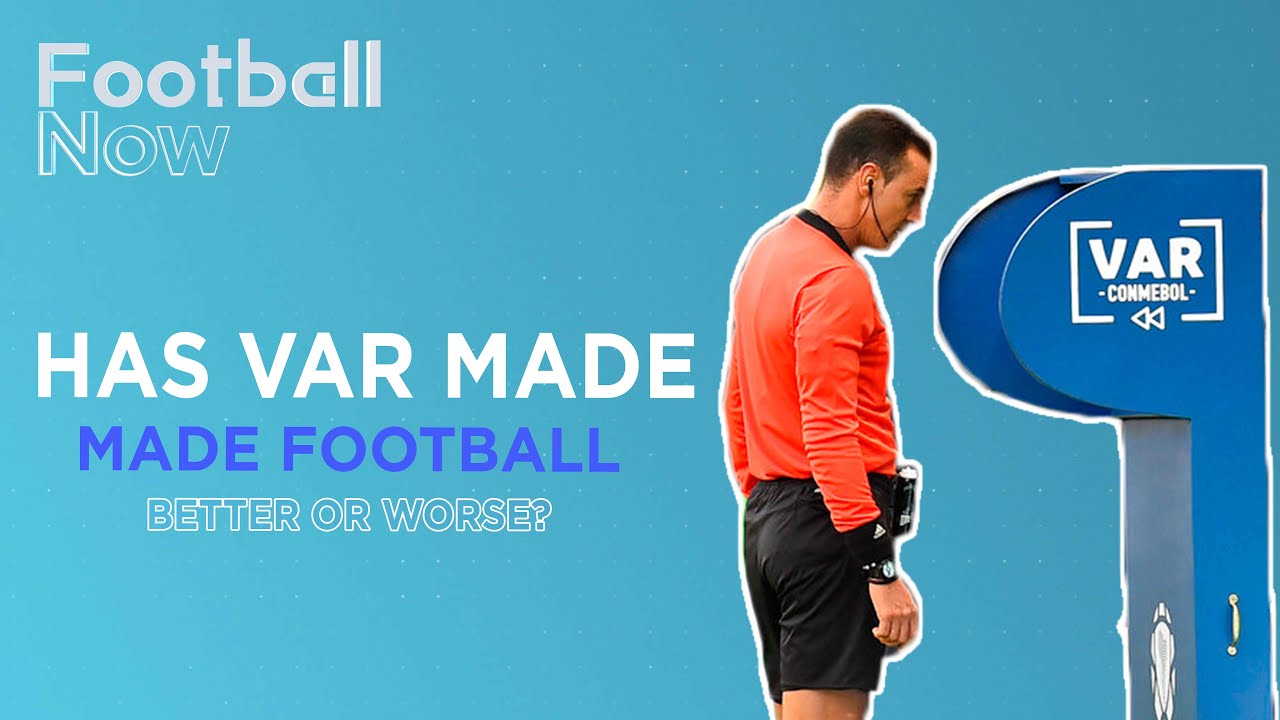 Football Now: VAR - has it improved football or has it made it worse?