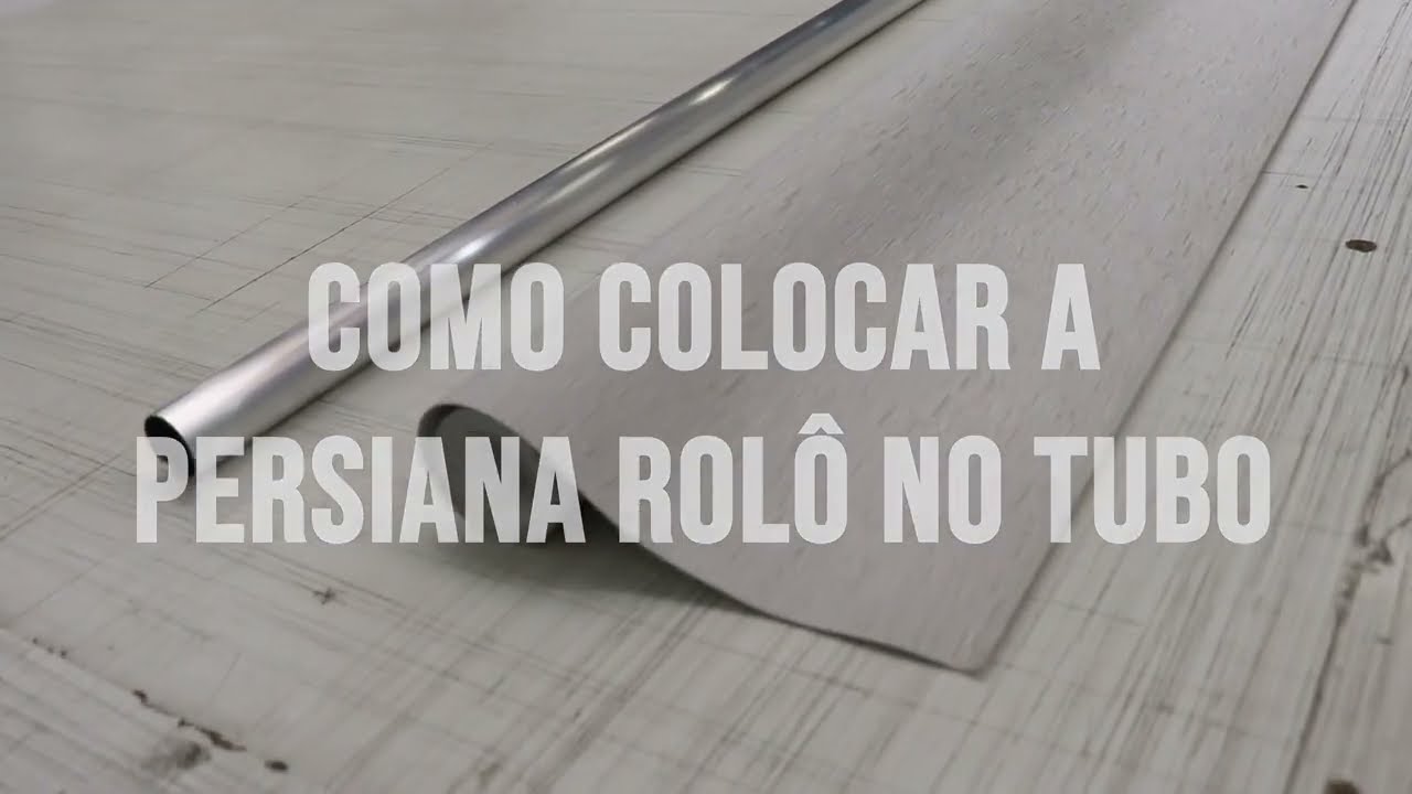 COMO COLOCAR A PERSIANA ROLÔ NO TUBO