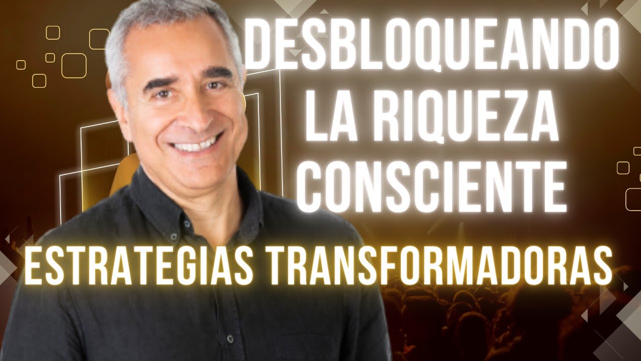 Desbloqueando la Riqueza Consciente: Estrategias Transformadoras