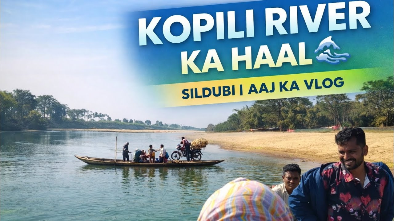 Sildubi Kopili River Ka Hala Dekho 🌊 | Aaj Ka Real Village Vlog