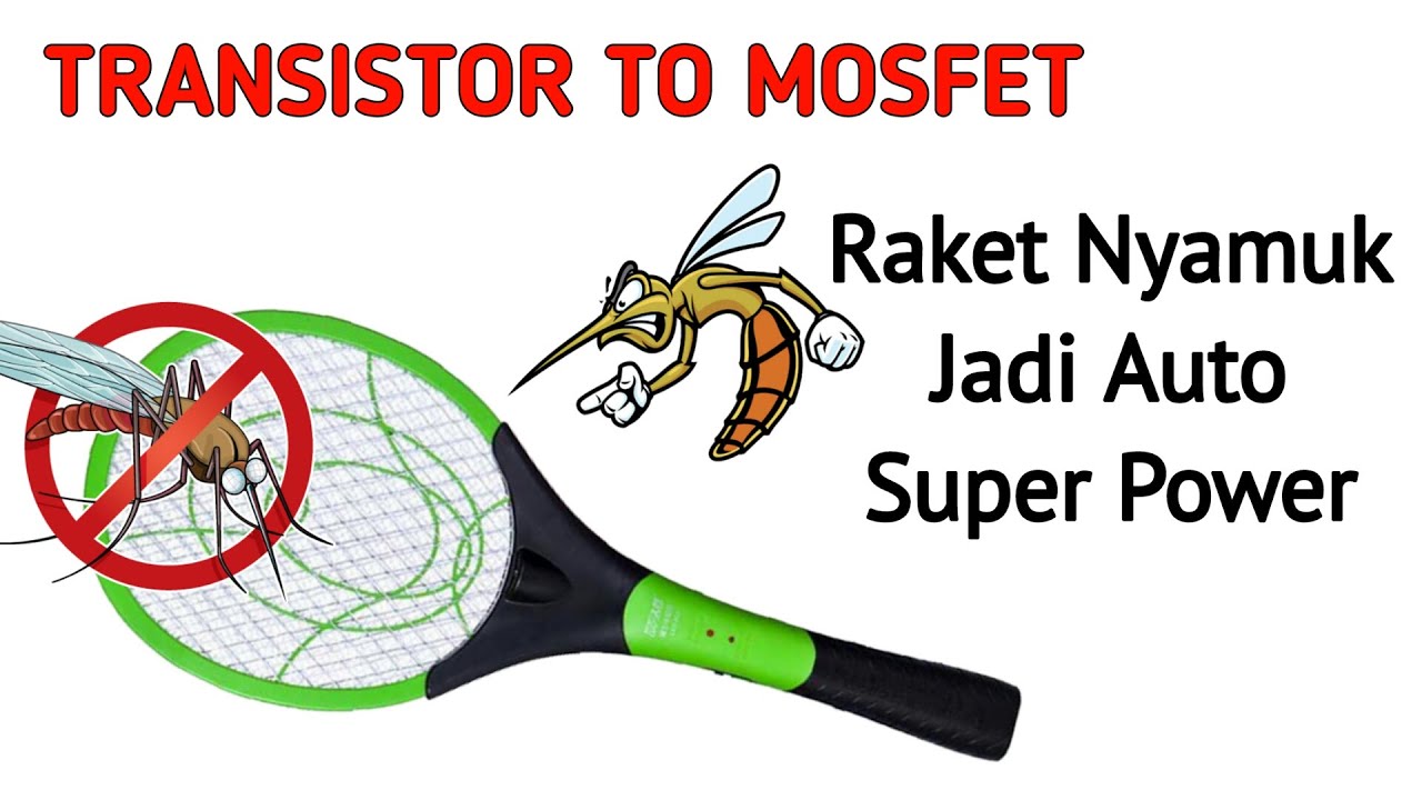 RAKET NYAMUK SETRUM LEMAH JADI SUPER DAHSYAT DENGAN GANTI TRANSISTOR KE MOSFET