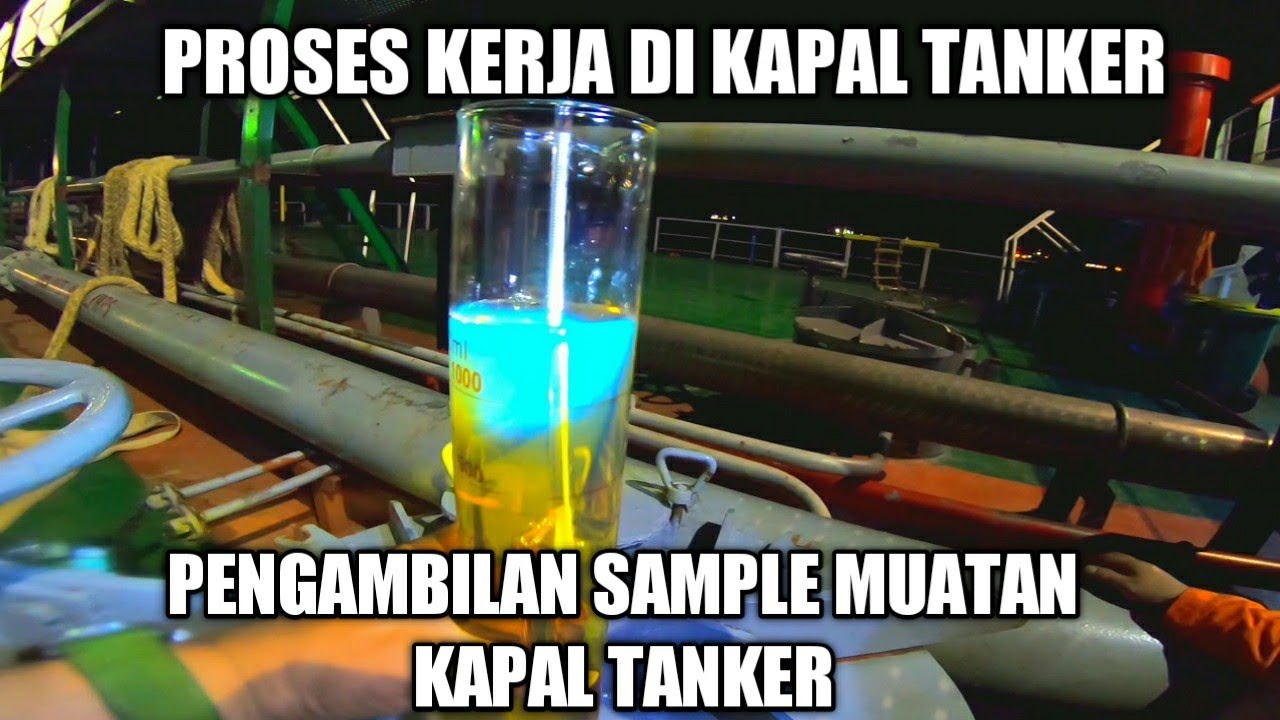 Cara kerja di kapal tanker  & Pengambilan Sample Muatan