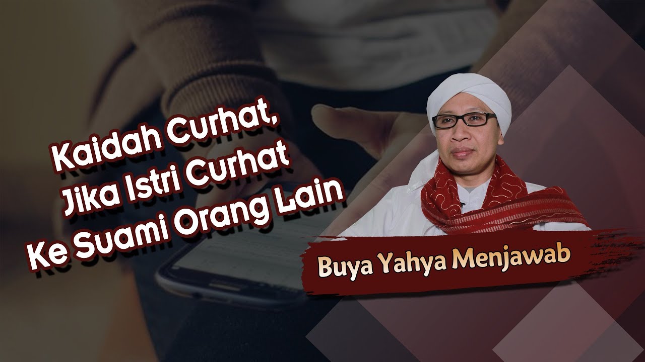 Kaidah Curhat, Jika Istri Curhat Ke Suami Orang Lain -  Buya Yahya Menjawab