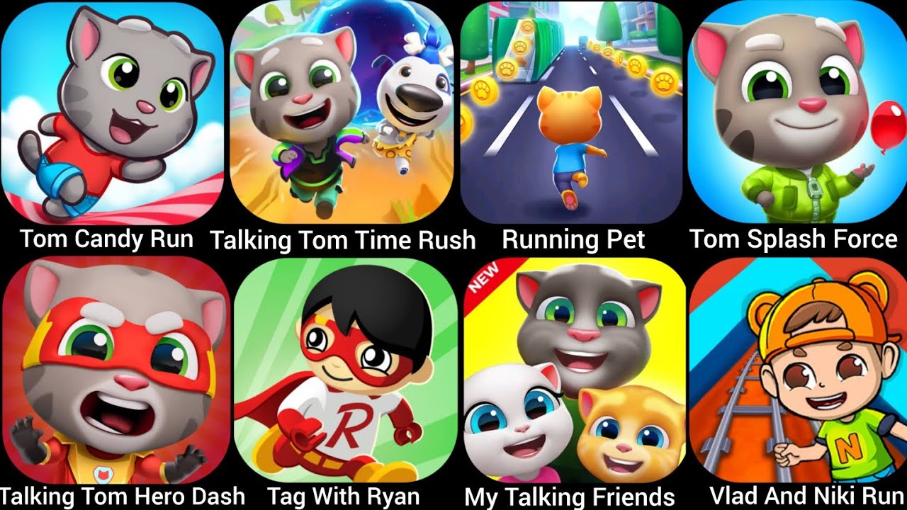 Taking Tom Time Rush,Tag With Ryan,My Talking Friends,Vald And Niki Run, Talking Tom Hero Dash....