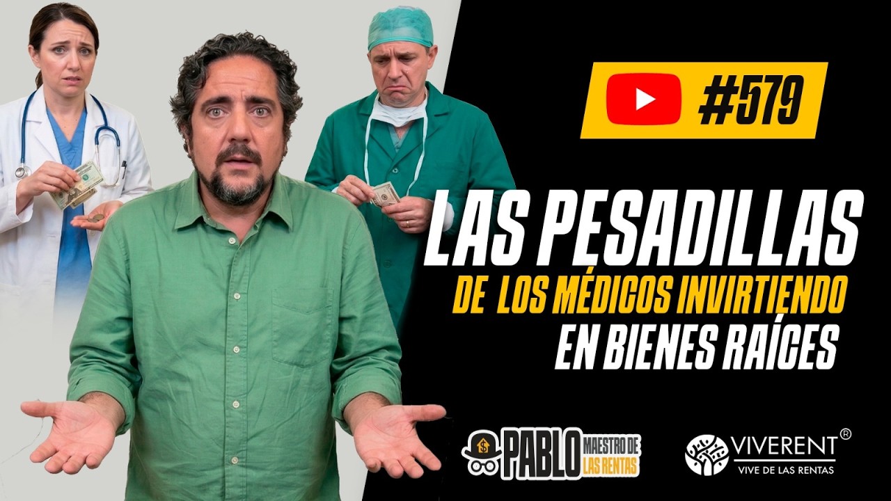 579  Las pesadillas de los médicos invirtiendo en bienes raíces