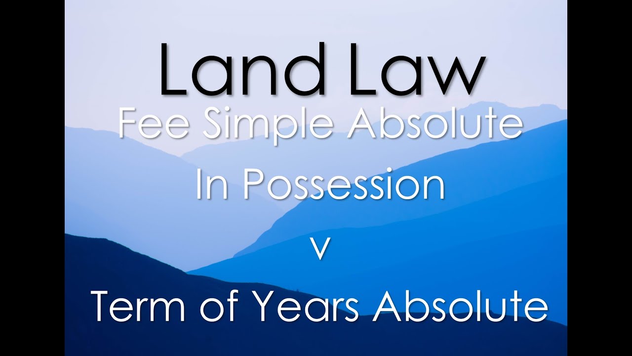 Fee Simple Absolute in Possession / Term of Years Absolute: Estates in Land