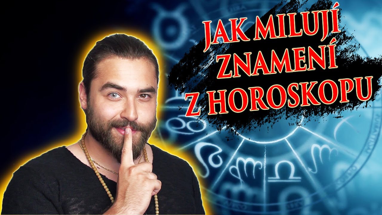 JAK MILUJÍ RŮZNÁ ZNAMENÍ Z HOROSKOPU / TVOJE ZNAMENÍ A LÁSKA