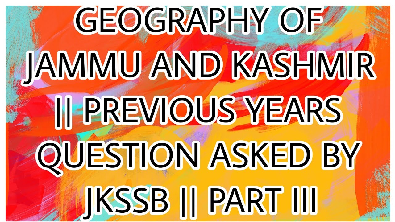 GEOGRAPHY OF J&K || PREVIOUS YEARS QUESTION ASKED BY JKSSB || PART III
