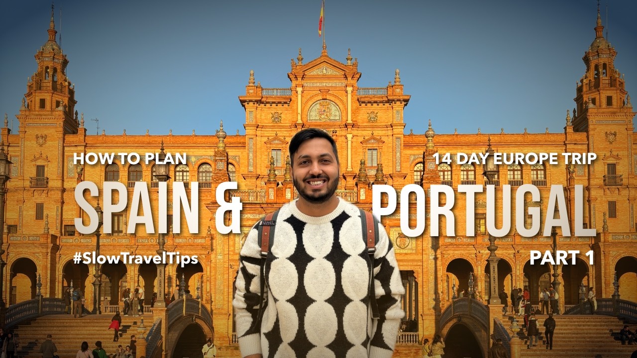 Spain & Portugal Trip from India | 14 Days, Planning First Europe trip & Slow travel Tips- Part 1