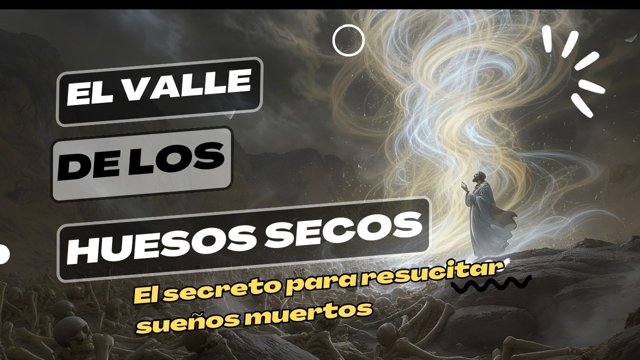 El SECRETO de Ezequiel 37 Para RESUCITAR lo Imposible (¡Tu Valle de Huesos Secos Vivirá!)