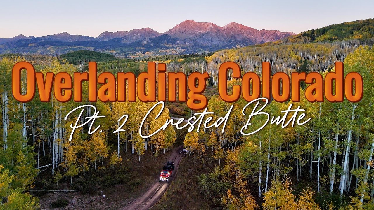 Overlanding Colorado Pt. 2 Crested Butte
