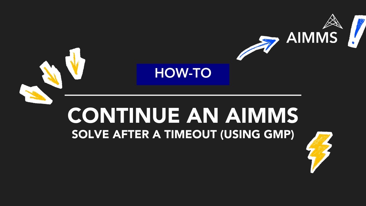 Continue an AIMMS Solve After a Timeout (Using GMP) | AIMMS How-To