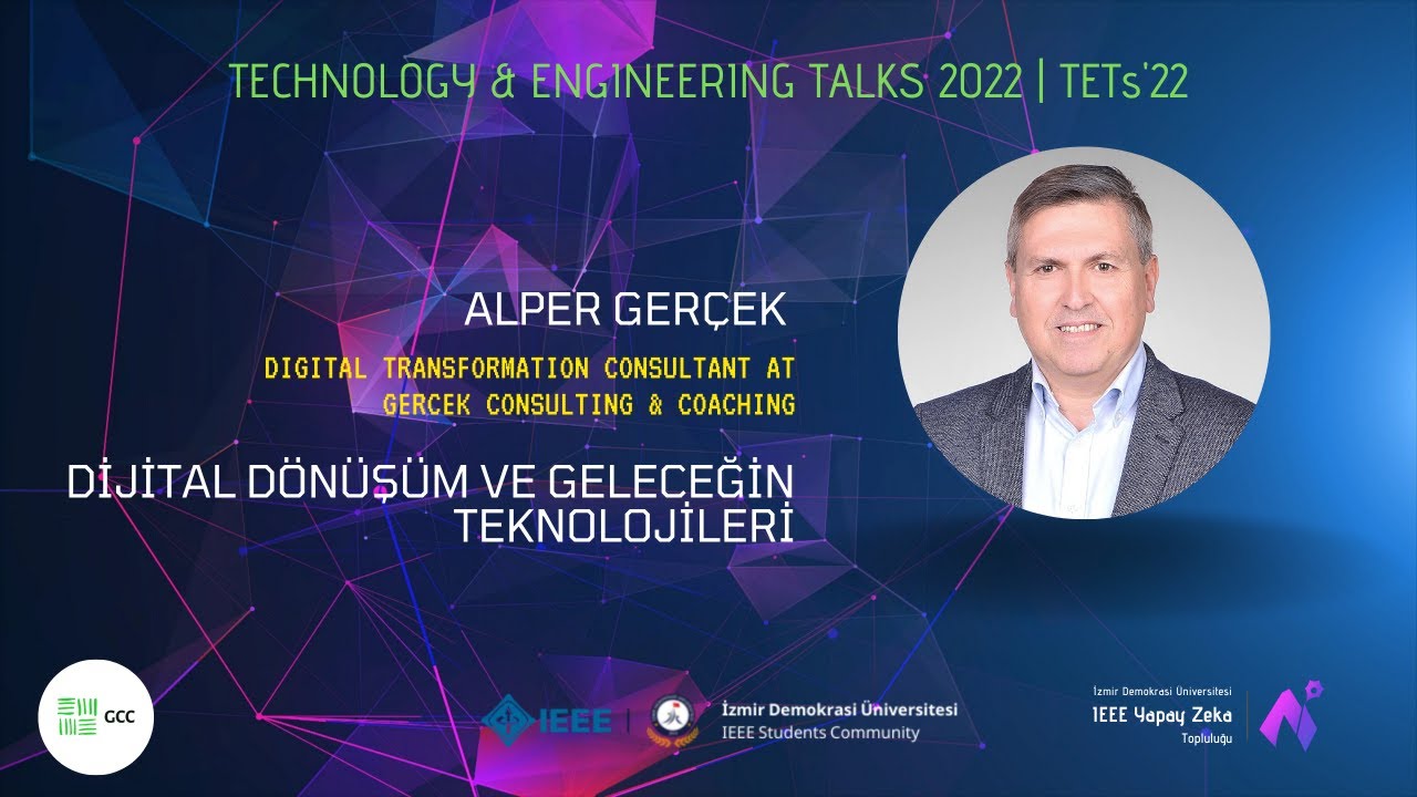 Dijital Dönüşüm ve Geleceğin Teknolojileri - Alper Gerçek | TETs'22 IEEE İDÜ