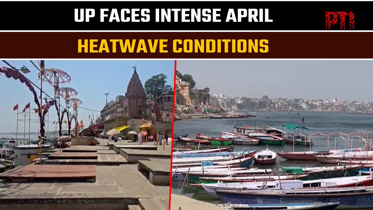 Heatwave grips UP as temperatures cross 40&deg;C early; Varanasi ghats turn deserted