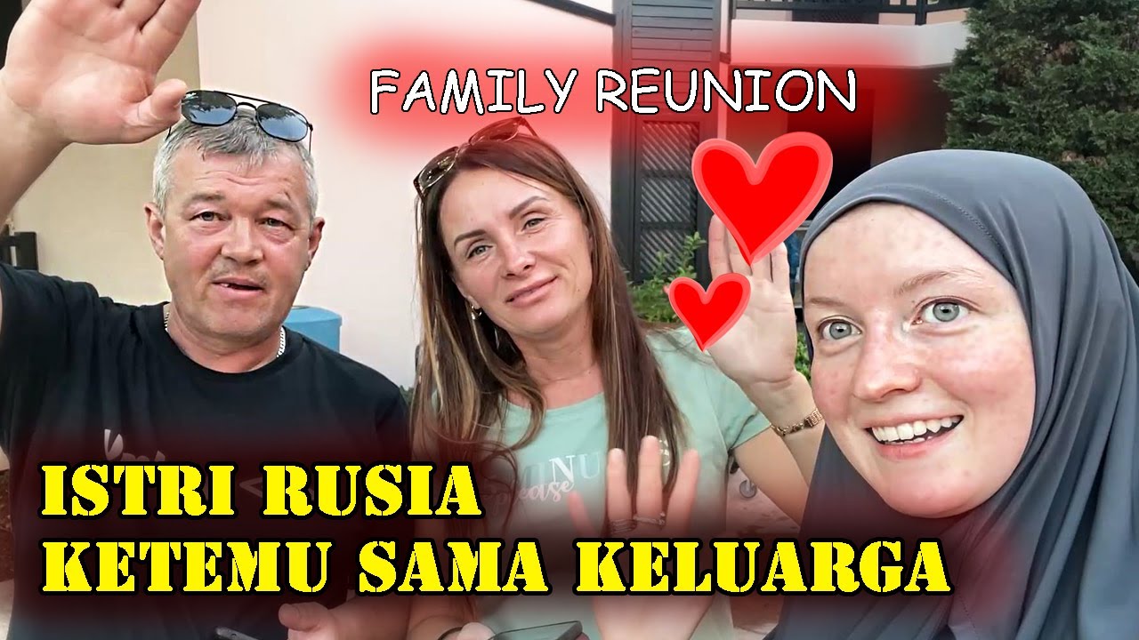 ISTRI RUSIA KETEMUAN SAMA KELUARGA TAPI NGGA DI RUSIA??!! FAMILY REUNION!!