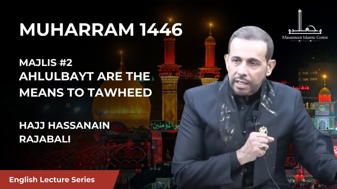 [02] Ahlulbayt are the means to Tawheed - Hajj Hassanain Rajabali - 2nd Night Muharram 1446
